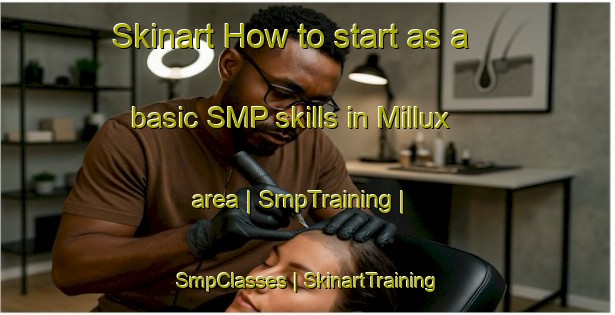 Skinart How to start as a basic SMP skills in Millux area | SmpTraining | SmpClasses | SkinartTraining-United States